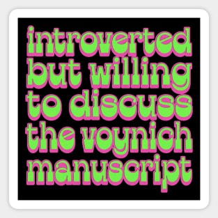 Introverted but willing to discuss the Voynich Manuscript Magnet